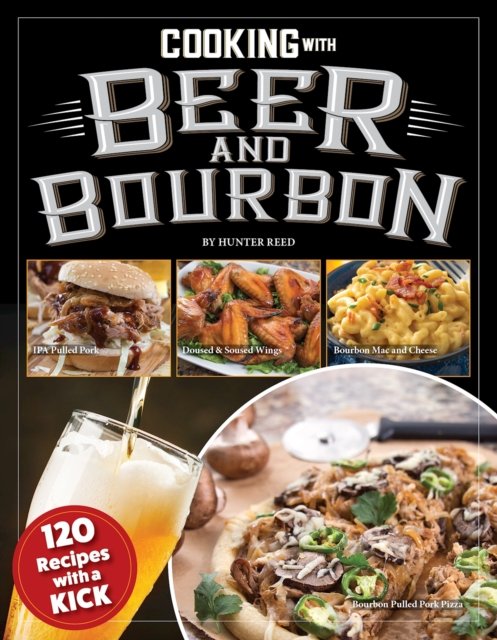 Cover for Hunter Reed · Cooking with Beer and Bourbon: 120 Recipes with a Kick (Paperback Book) (2023)