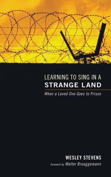 Cover for Wesley F Stevens · Learning to Sing in a Strange Land: When a Loved One Goes to Prison (Gebundenes Buch) (2009)