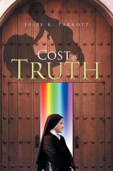 Cost of Truth - Julie K Parrott - Böcker - Xlibris Au - 9781499000894 - 25 april 2014