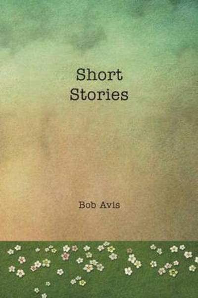 Cover for Bob Avis · Short Stories (Pocketbok) (2014)