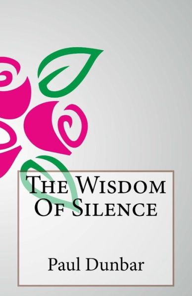 The Wisdom of Silence - Paul Laurence Dunbar - Książki - Createspace - 9781499208894 - 20 kwietnia 2014