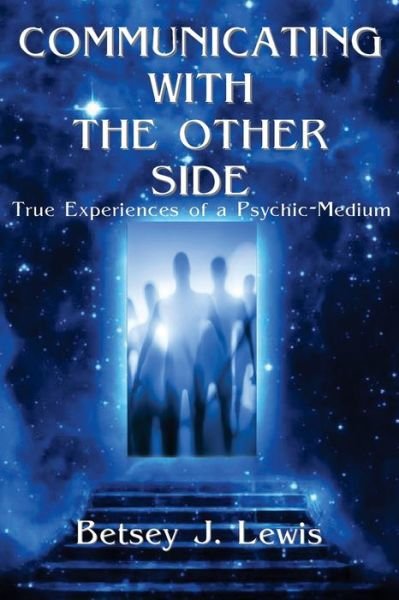 Cover for Betsey J Lewis · Communicating with the Other Side: True Experiences of a Psychic-medium (Paperback Bog) (2014)