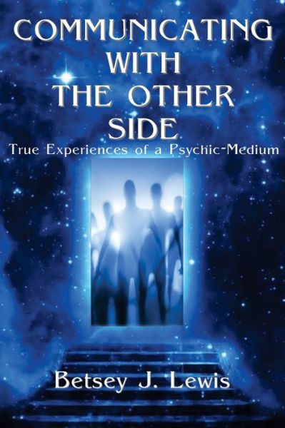 Cover for Betsey J Lewis · Communicating with the Other Side: True Experiences of a Psychic-medium (Paperback Book) (2014)