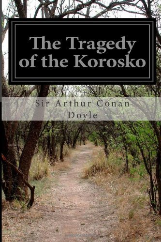 The Tragedy of the Korosko - Sir Arthur Conan Doyle - Bøker - CreateSpace Independent Publishing Platf - 9781499729894 - 30. mai 2014
