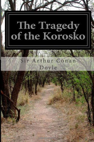 The Tragedy of the Korosko - Sir Arthur Conan Doyle - Bücher - CreateSpace Independent Publishing Platf - 9781499729894 - 30. Mai 2014