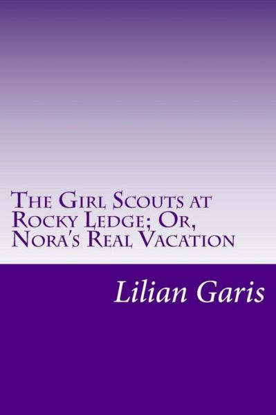 Cover for Lilian Garis · The Girl Scouts at Rocky Ledge; Or, Nora's Real Vacation (Paperback Book) (2014)