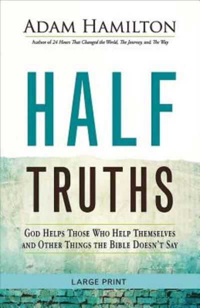 Half Truths [Large Print] - Adam Hamilton - Książki - Abingdon Press - 9781501813894 - 12 kwietnia 2016