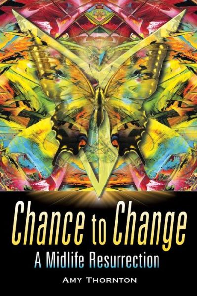 Cover for Amy Thornton · Chance to Change: a Midlife Resurrection (Paperback Book) (2015)