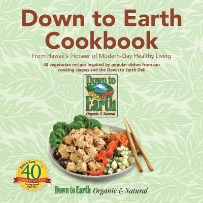 Cover for Down to Earth Organic &amp; Natural · Down to Earth Cookbook From Hawaii's Pioneer of Modern-Day Healthy Living (Pocketbok) (2017)