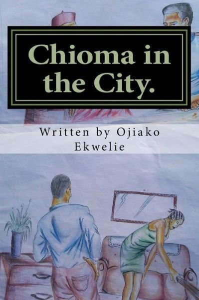 Cover for Ojiako N Ekwelie Mr · Chioma in the City: Chioma in Abuja (Paperback Bog) (2014)