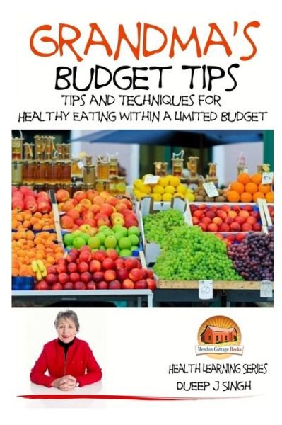 Cover for Dueep J Singh · Grandma's Budget Tips - Tips and Techniques for Healthy Eating Within a Limited (Paperback Bog) (2015)