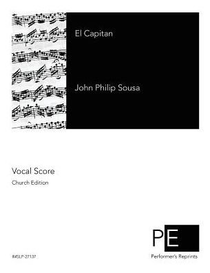 El Capitan - John Philip Sousa - Livros - Createspace - 9781507626894 - 19 de janeiro de 2015