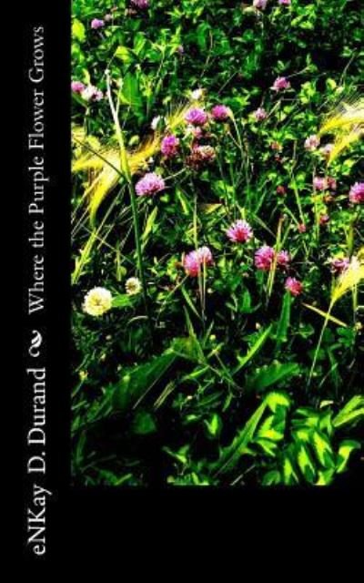 Cover for Enkay D Durand · Where the Purple Flower Grows (Paperback Book) (2015)