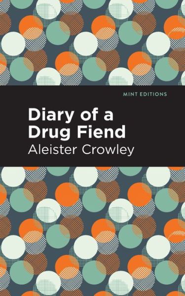 Diary of a Drug Fiend - Mint Editions - Aleister Crowley - Kirjat - Graphic Arts Books - 9781513214894 - torstai 24. helmikuuta 2022