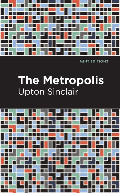Cover for Upton Sinclair · The Metropolis - Mint Editions (Taschenbuch) (2021)