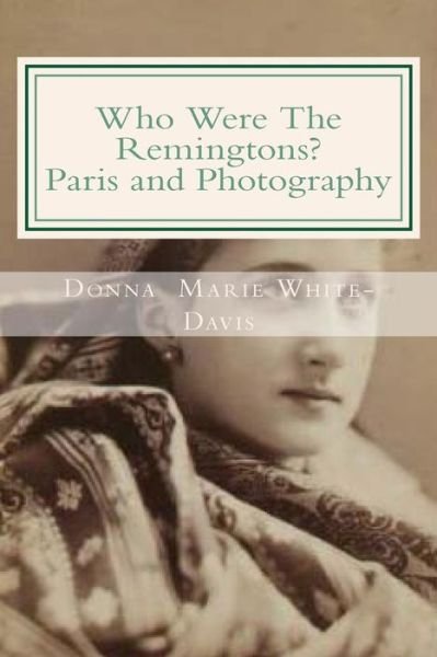 Cover for Donna Marie White-davis · Who Were the Remingtons? Paris and Photography: Paris and Photography (Paperback Book) (2015)