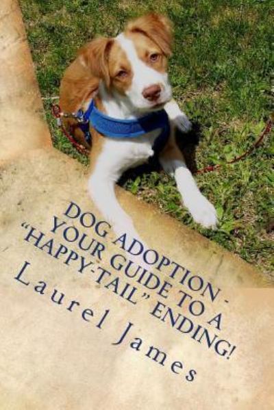 Cover for Laurel James · Dog Adoption - Your Guide to a &quot;Tail-Wagging&quot; Happy Ending! (Paperback Book) (2016)