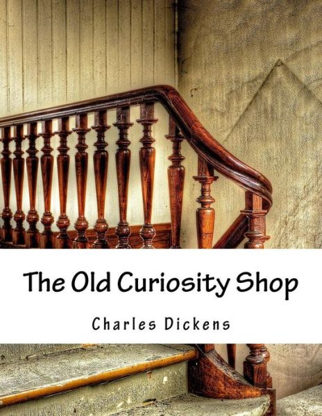 The Old Curiosity Shop - Charles Dickens - Books - Createspace - 9781517245894 - September 8, 2015