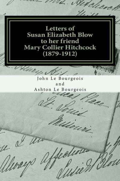 Cover for Ashton H Le Bourgeois · Letters of Susan Elizabeth Blow to her friend Mary Collier Hitchcock (Paperback Book) (2015)