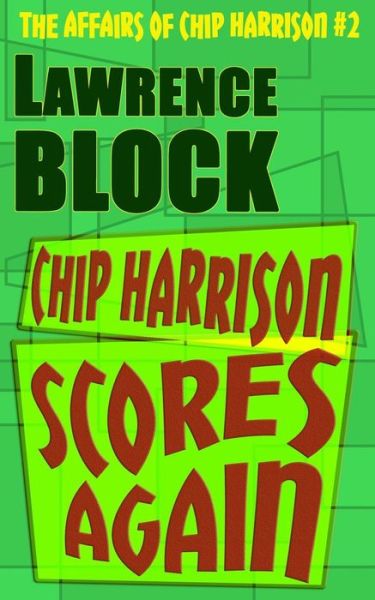 Chip Harrison Scores Again - Lawrence Block - Books - Createspace Independent Publishing Platf - 9781523255894 - January 4, 2016