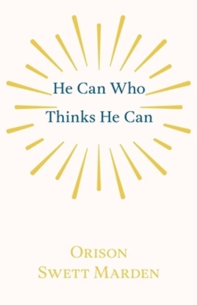 He Can Who Thinks He Can - Orison Swett Marden - Böcker - Read Books - 9781528713894 - 11 oktober 2019