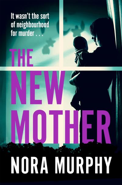 Cover for Nora Murphy · The New Mother: A twisty, addictive domestic thriller that will keep you guessing to the end (Paperback Book) (2024)