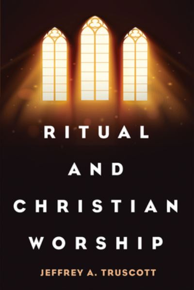Cover for Jeffrey A. Truscott · Ritual and Christian Worship (Book) (2023)