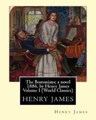 Cover for Henry James · The Bostonians; a novel 1886, by Henry James Volume I (Penguin Classics) (Paperback Book) (2016)