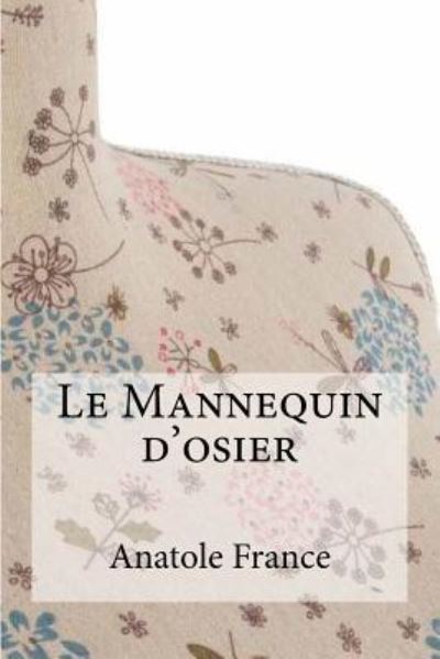 Le Mannequin d'osier - Anatole France - Books - Createspace Independent Publishing Platf - 9781533311894 - May 17, 2016