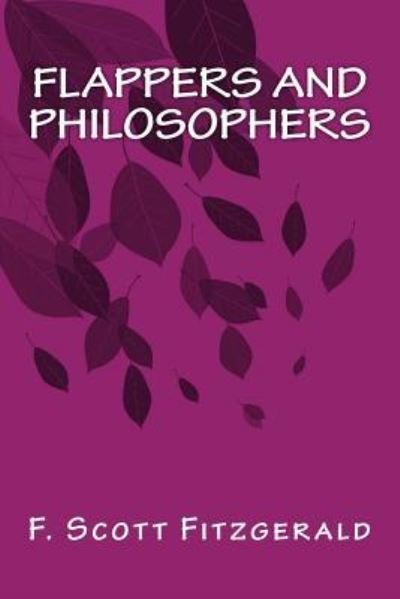 Flappers and Philosophers - F Scott Fitzgerald - Książki - Createspace Independent Publishing Platf - 9781535263894 - 8 października 2016