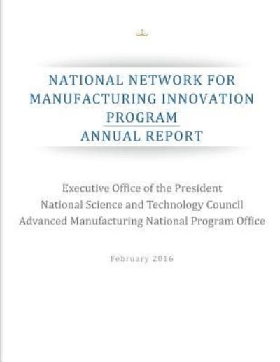Cover for Executive Office of the President · National Network for Manufacturing Innovation Program (Paperback Bog) (2016)