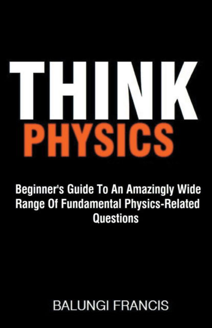 Think Physics - Balungi Francis - Livres - Bill Stone Services - 9781540197894 - 11 mai 2020