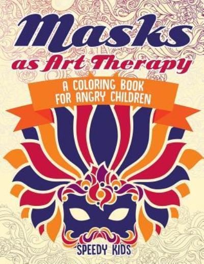 Cover for Speedy Kids · Masks as Art Therapy: A Coloring Book for Angry Children (Taschenbuch) (2018)