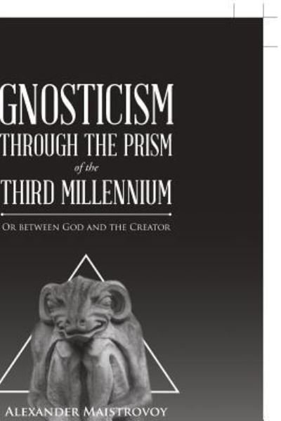 Cover for Alexander Maistrovoy · Gnosticism Through the Prism of the Third Millennium (Taschenbuch) (2018)