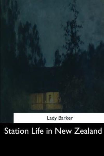 Station Life in New Zealand - Lady Barker - Books - Createspace Independent Publishing Platf - 9781544681894 - March 26, 2017