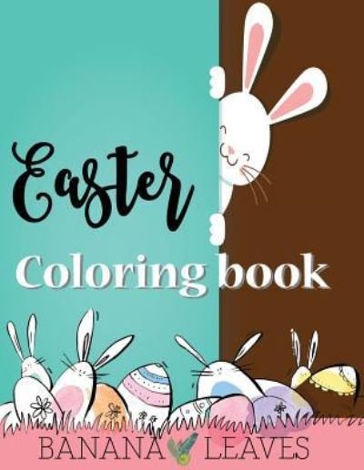 Cover for Banana Leaves · Easter Coloring Book For Kids, Children's Easter Books, Easy coloring book for boys kids toddler, Imagination learning in school and home (Pocketbok) (2017)