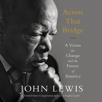 Across That Bridge A Vision for Change and the Future of America - John Lewis - Music - Hachette and Blackstone Audio - 9781549149894 - April 2, 2019