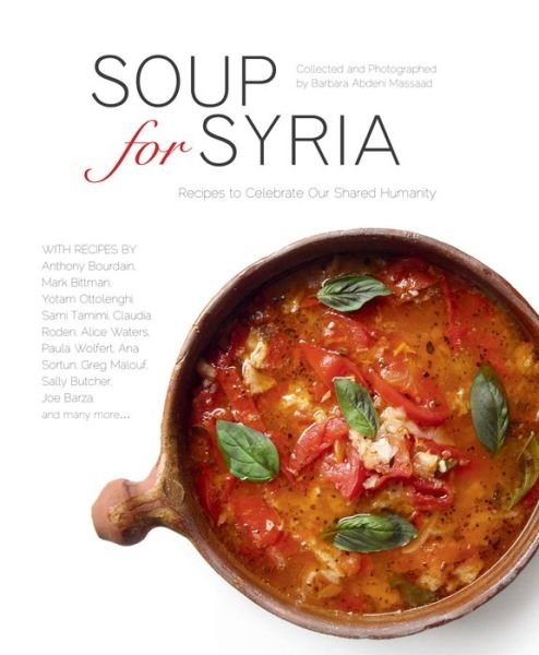 Cover for Barbara Abdeni Massaad · Soup for Syria: Recipes to Celebrate Our Shared Humanity (Hardcover Book) (2018)