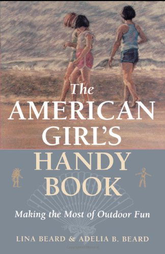 Cover for Lina Beard · The American Girl's Handy Book: Making the Most of Outdoor Fun (Taschenbuch) [Re-issue edition] (2002)