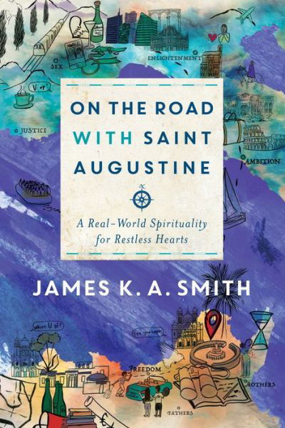 Cover for James K. A. Smith · On the Road with Saint Augustine - A Real-World Spirituality for Restless Hearts (Inbunden Bok) (2019)