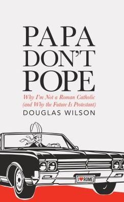 Cover for Douglas Wilson · Papa Don't Pope (Paperback Book) (2015)