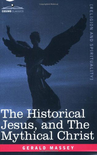 The Historical Jesus, and the Mythical Christ - Gerald Massey - Books - Cosimo Classics - 9781596059894 - November 1, 2006