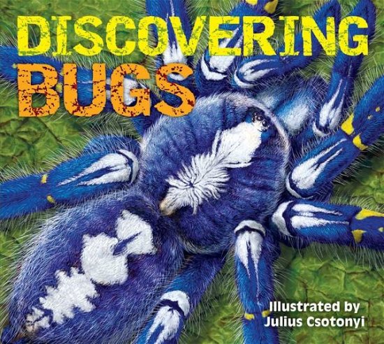 Cover for Julius Csotonyi · Discovering Bugs: Meet the Coolest Creepy Crawlies on the Planet - Discovering (Hardcover Book) (2017)