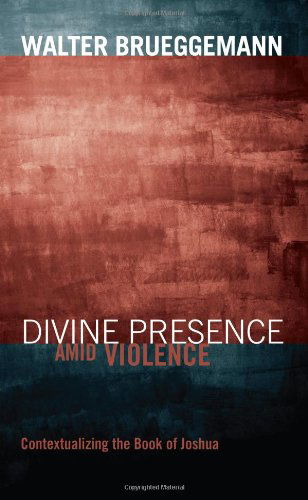 Cover for Walter Brueggemann · Divine Presence Amid Violence: Contextualizing the Book of Joshua (Taschenbuch) (2009)