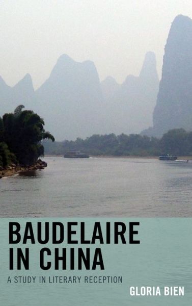 Cover for Gloria Bien · Baudelaire in China: A Study in Literary Reception (Inbunden Bok) (2012)