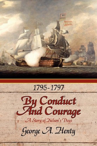 Cover for George A. Henty · By Conduct and Courage: a Story of the Days of Nelson (Paperback Book) (2011)