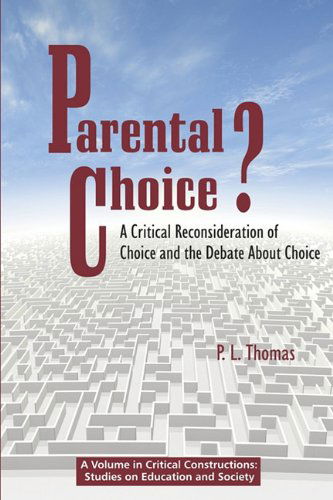 Cover for P. L. (Paul Lee) Thomas · Parental Choice?: a Critical Reconsideration of Choice and the Debate About Choice (Pb) (Critical Constructions: Studies on Education and Society) (Paperback Book) (2010)