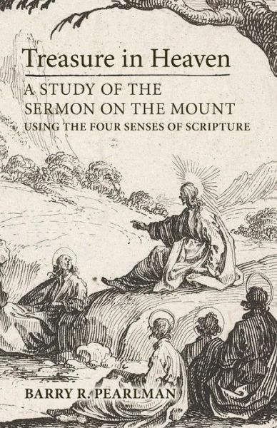 Cover for Barry R Pearlman · Treasure in Heaven: a Study of the Sermon on the Mount Using the Four Senses of Scripture (Taschenbuch) (2014)