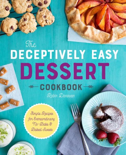 Cover for Robin Donovan · The Deceptively Easy Dessert Cookbook (Paperback Book) (2017)