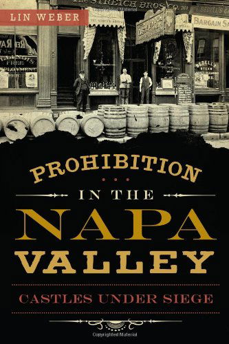 Cover for Lin Weber · Prohibition in the Napa Valley: Castles Under Siege (American Palate) (Taschenbuch) (2013)